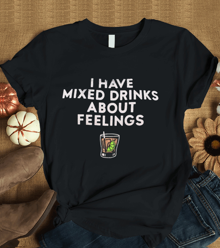 I Have Mixed Drinks About Feelings Cocktail Humor With Lime T-Shirt