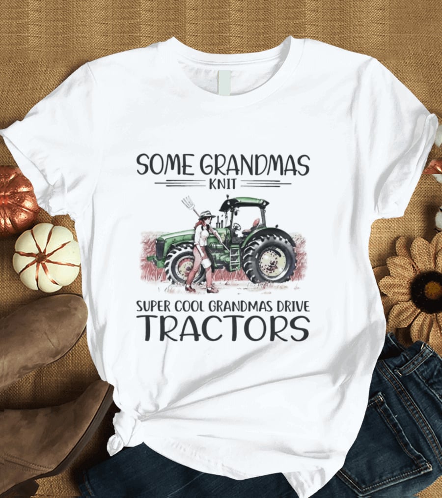 Some Grandmas Knit Super Cool Grandmas Drive Tractors T-Shirt