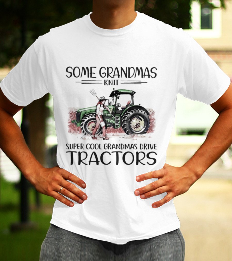 Some Grandmas Knit Super Cool Grandmas Drive Tractors T-Shirt