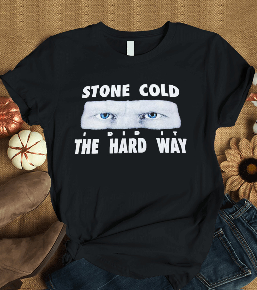 Stone Cold I Did It The Hard Way Blue Eyes T-Shirt