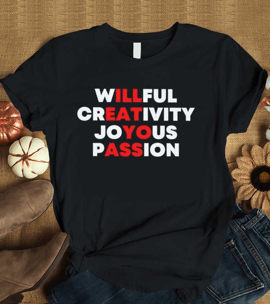 Willful Creativity Joyous Passion Bold Inspiration T-Shirt