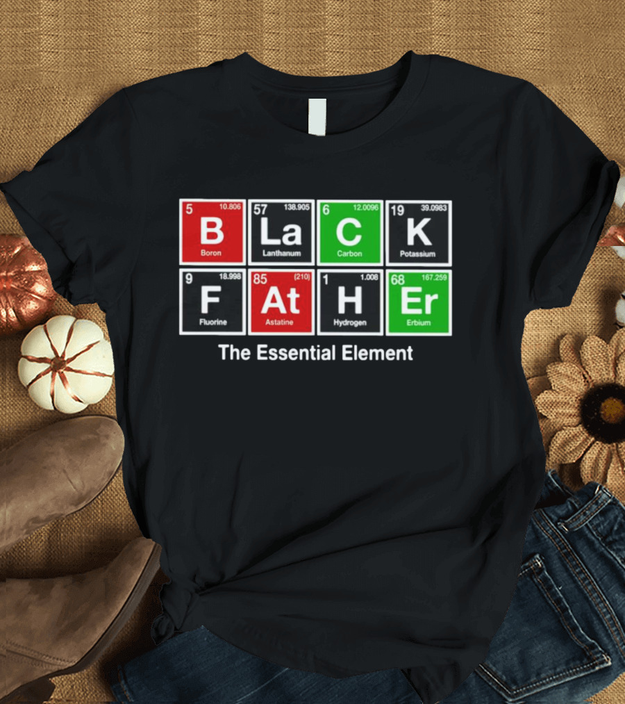 Black Father Periodic Table Essential Element T-Shirt