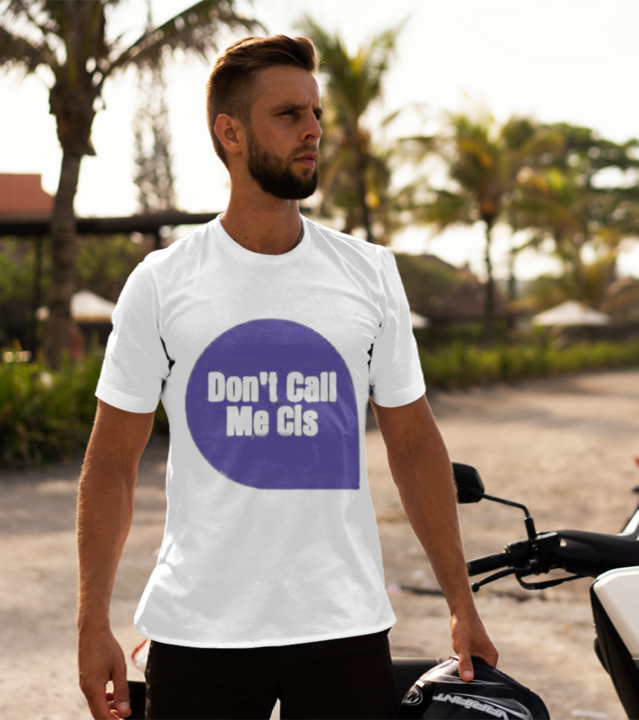 Don't Call Me Cis T-Shirt