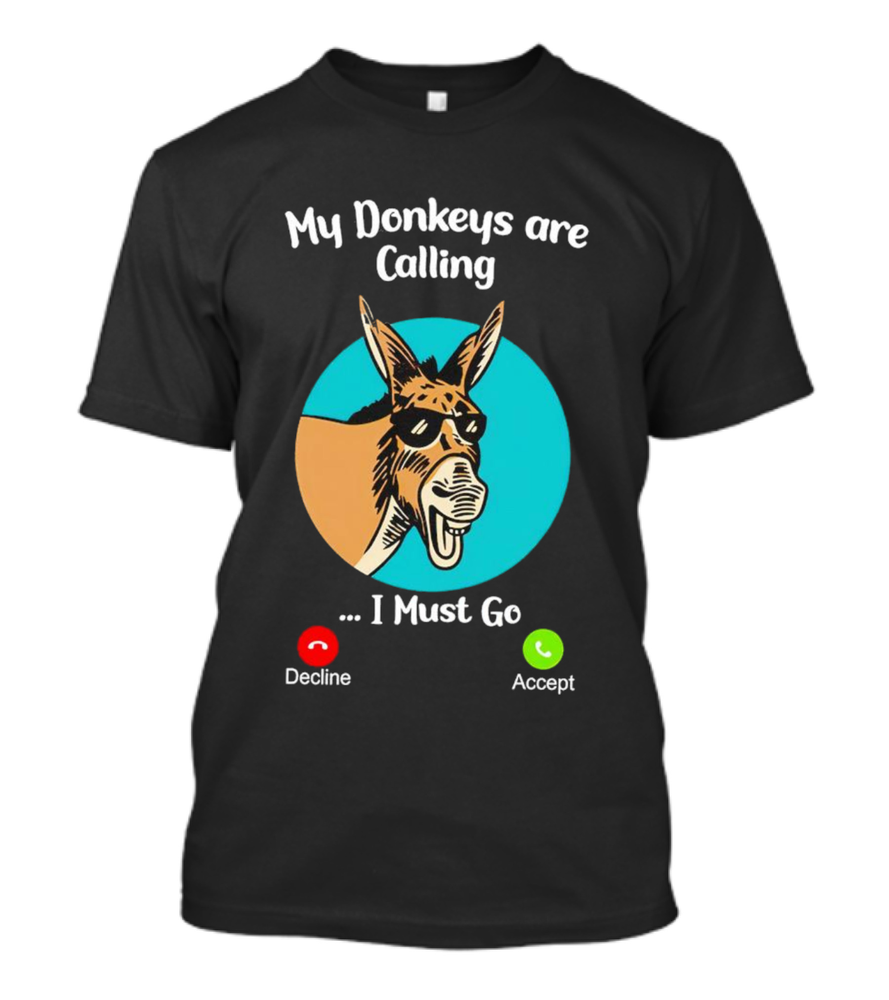 My Donkeys Are Calling Decline Accept I Must Go T-Shirt