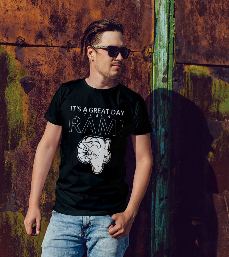 IT'S A GREAT DAY TO BE A RAM T-Shirt