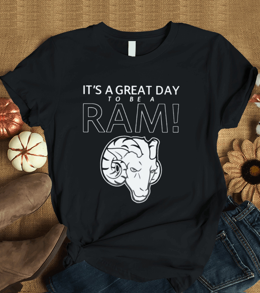 IT'S A GREAT DAY TO BE A RAM T-Shirt