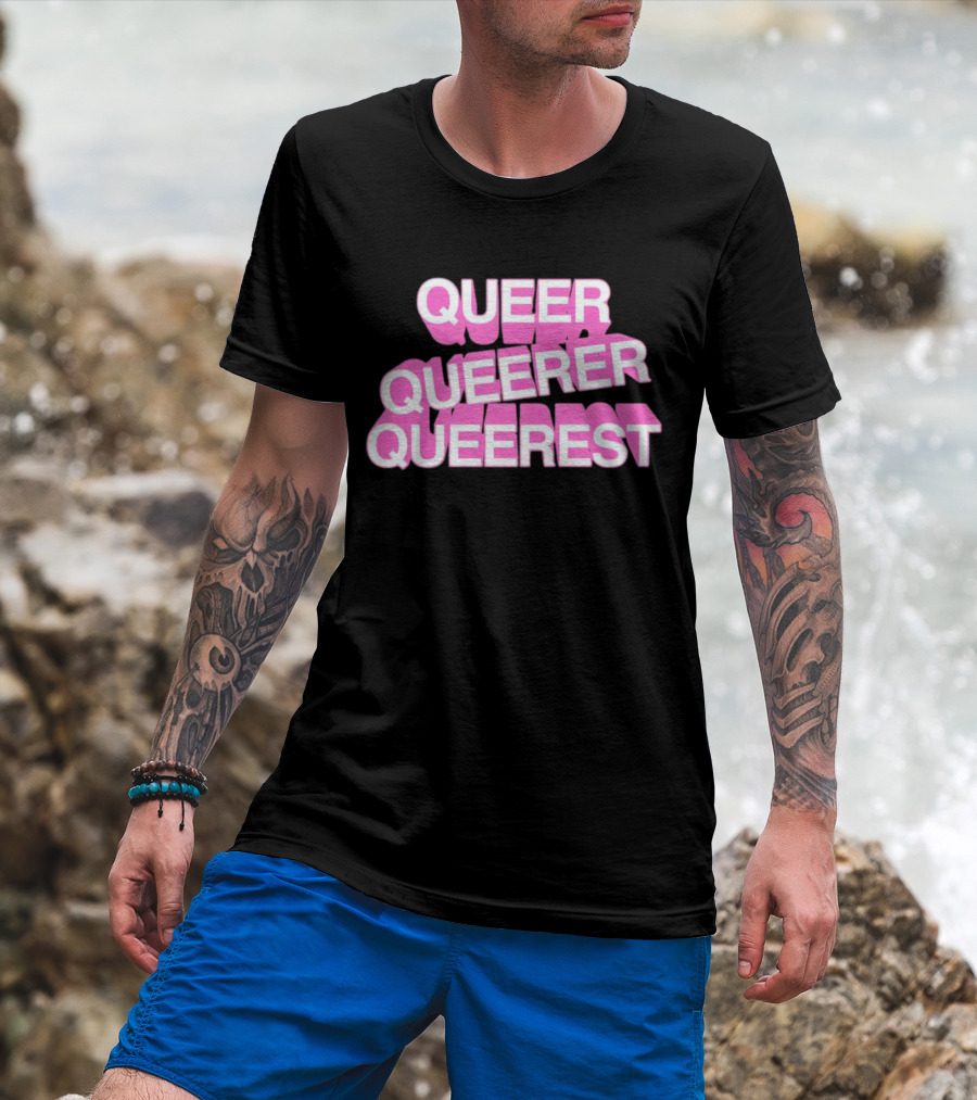 QUEER QUEERER QUEEREST T-Shirt