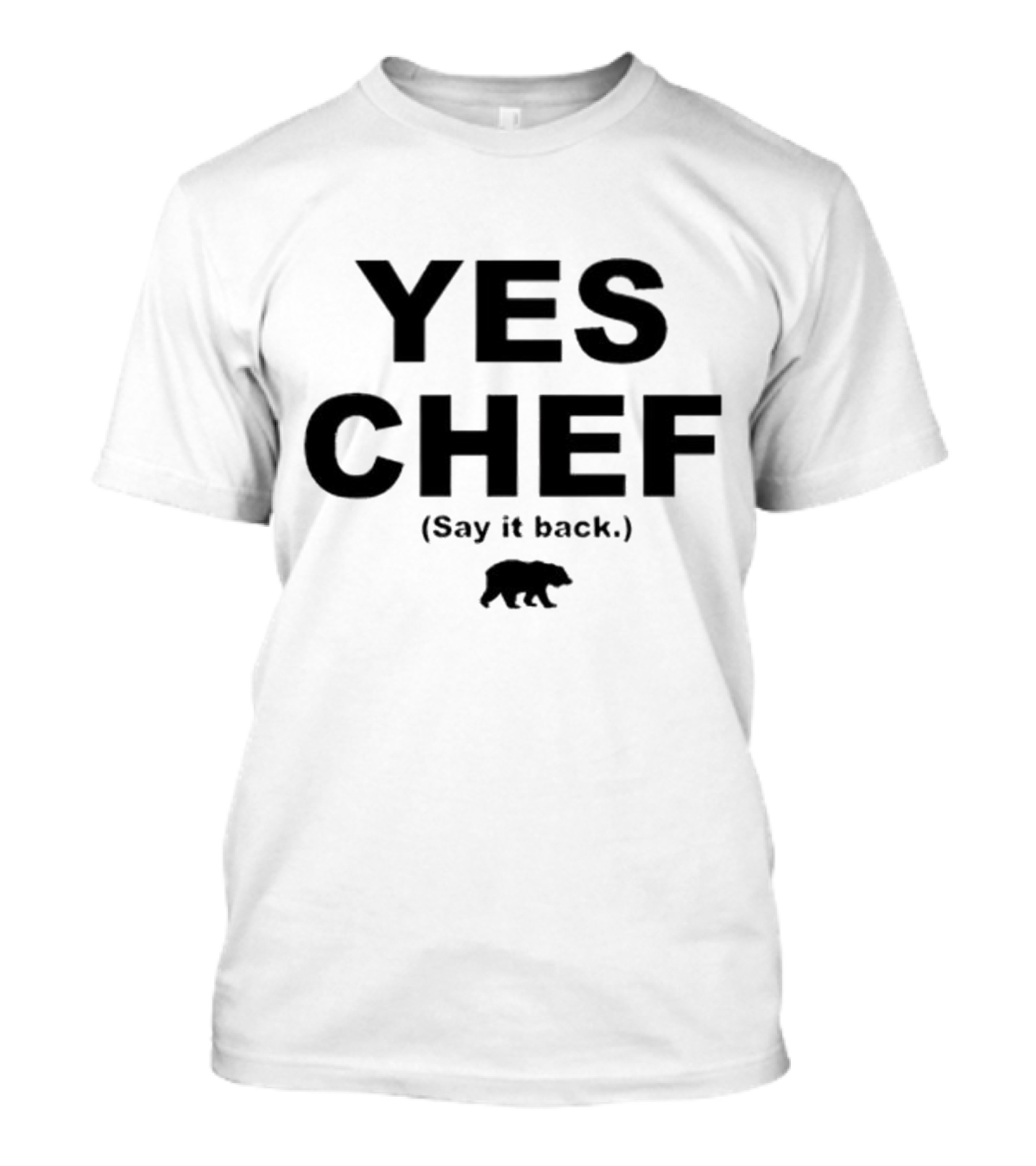Yes Chef Say It Back Bear T-Shirt