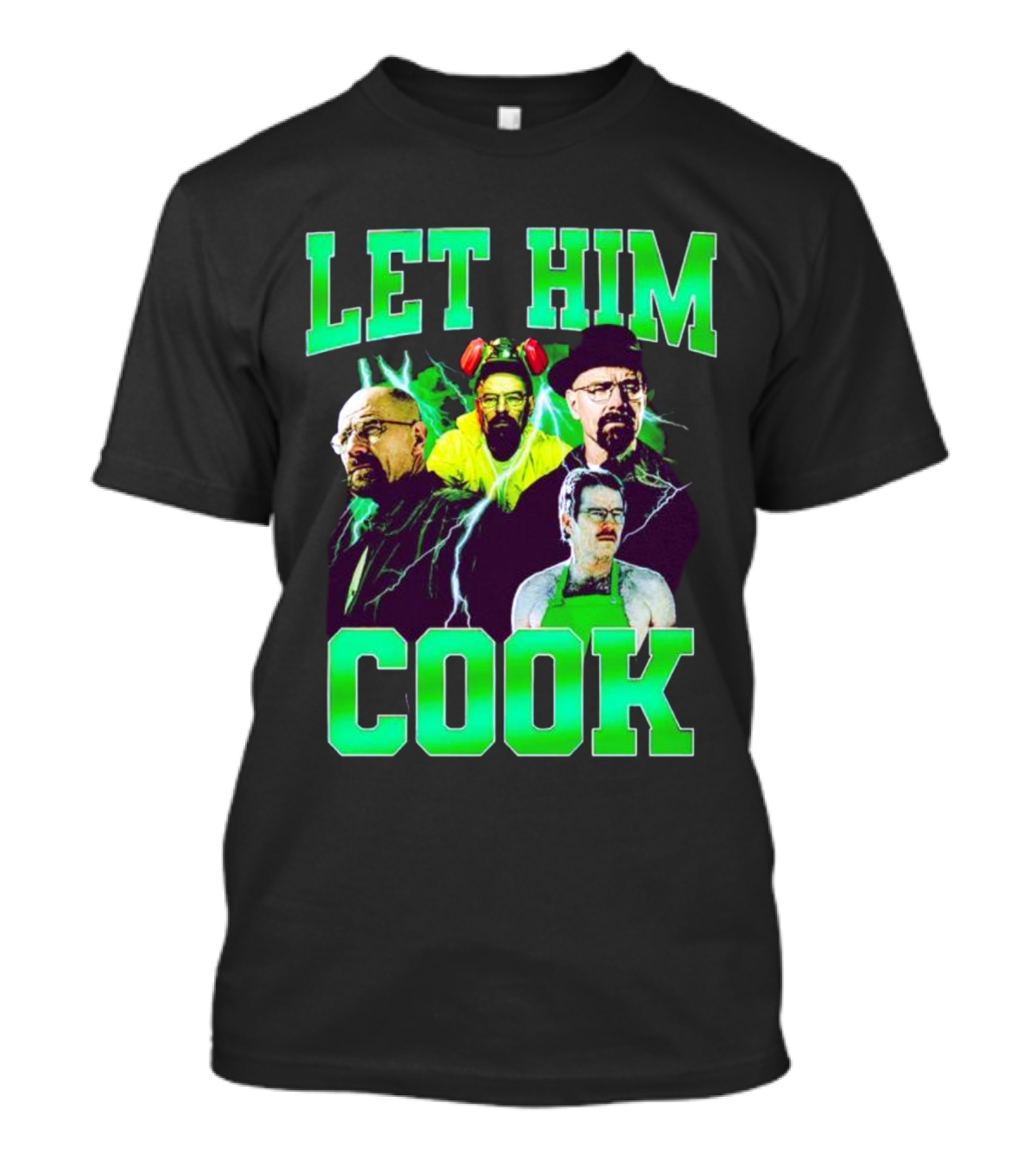 Breaking Bad Let Him Cook Walter White Characters Green Text T-Shirt