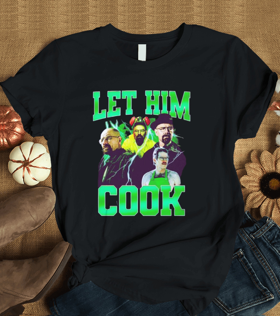 Breaking Bad Let Him Cook Walter White Characters Green Text T-Shirt