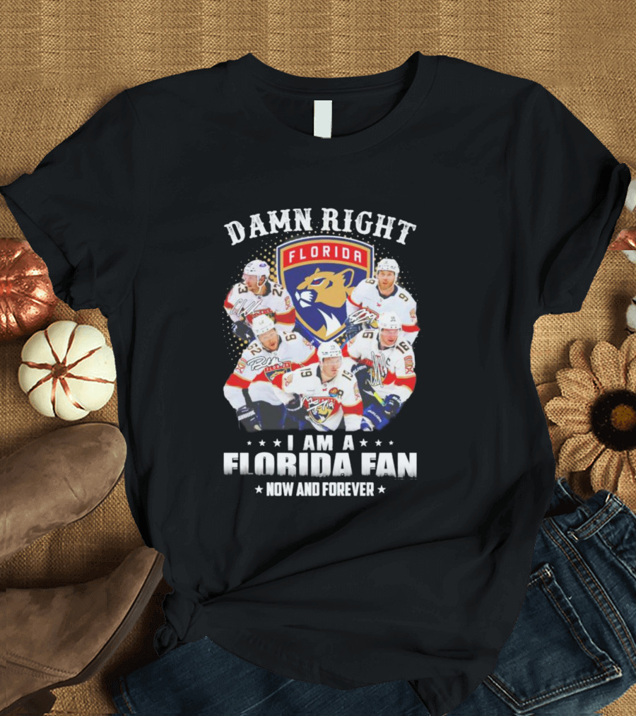 Damn Right I Am A Florida Panthers Fan Now And Forever T-Shirt