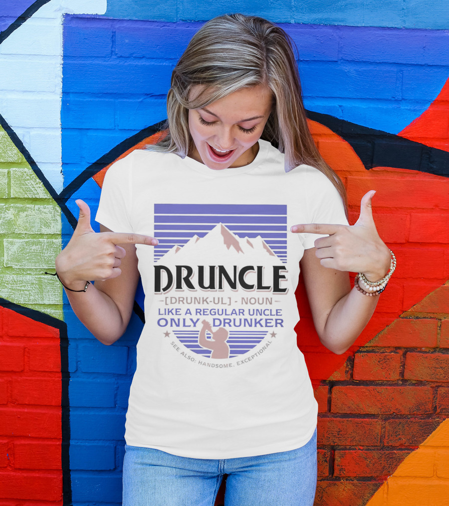 Druncle Like A Regular Uncle Only Drunker Mountain Silhouette See Also Handsome Exceptional T-Shirt