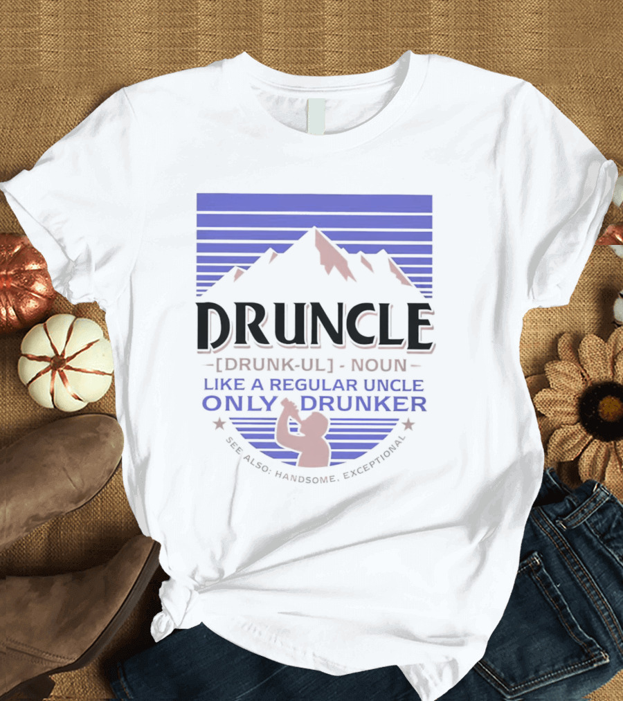 Druncle Like A Regular Uncle Only Drunker Mountain Silhouette See Also Handsome Exceptional T-Shirt