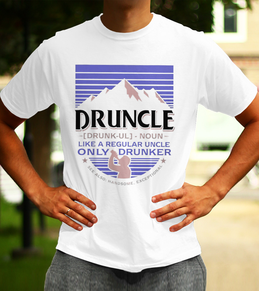 Druncle Like A Regular Uncle Only Drunker Mountain Silhouette See Also Handsome Exceptional T-Shirt