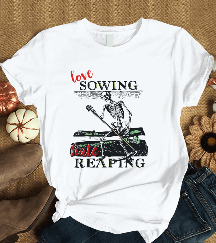 Love Sowing Hate Reaping Skeleton Vintage Farming Scene T-Shirt
