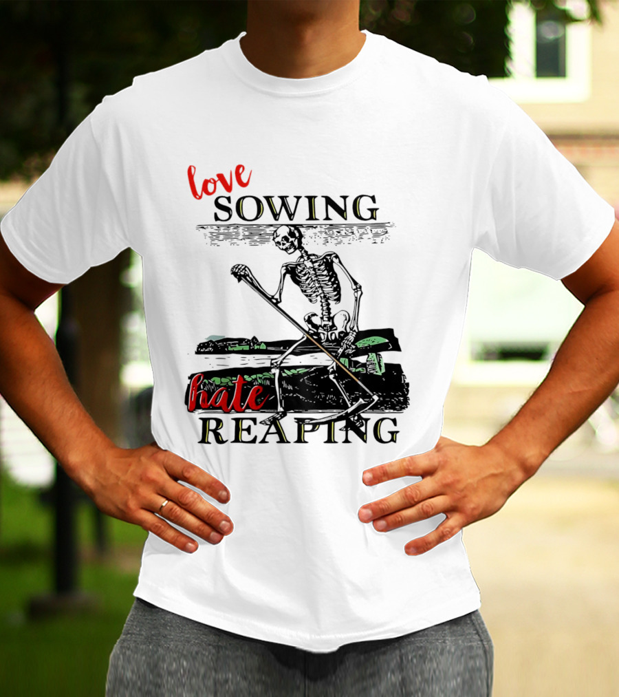 Love Sowing Hate Reaping Skeleton Vintage Farming Scene T-Shirt
