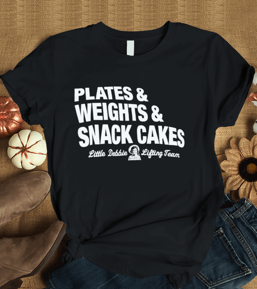 Plates And Weights And Snack Cakes Little Debbie Lifting Team T-Shirt
