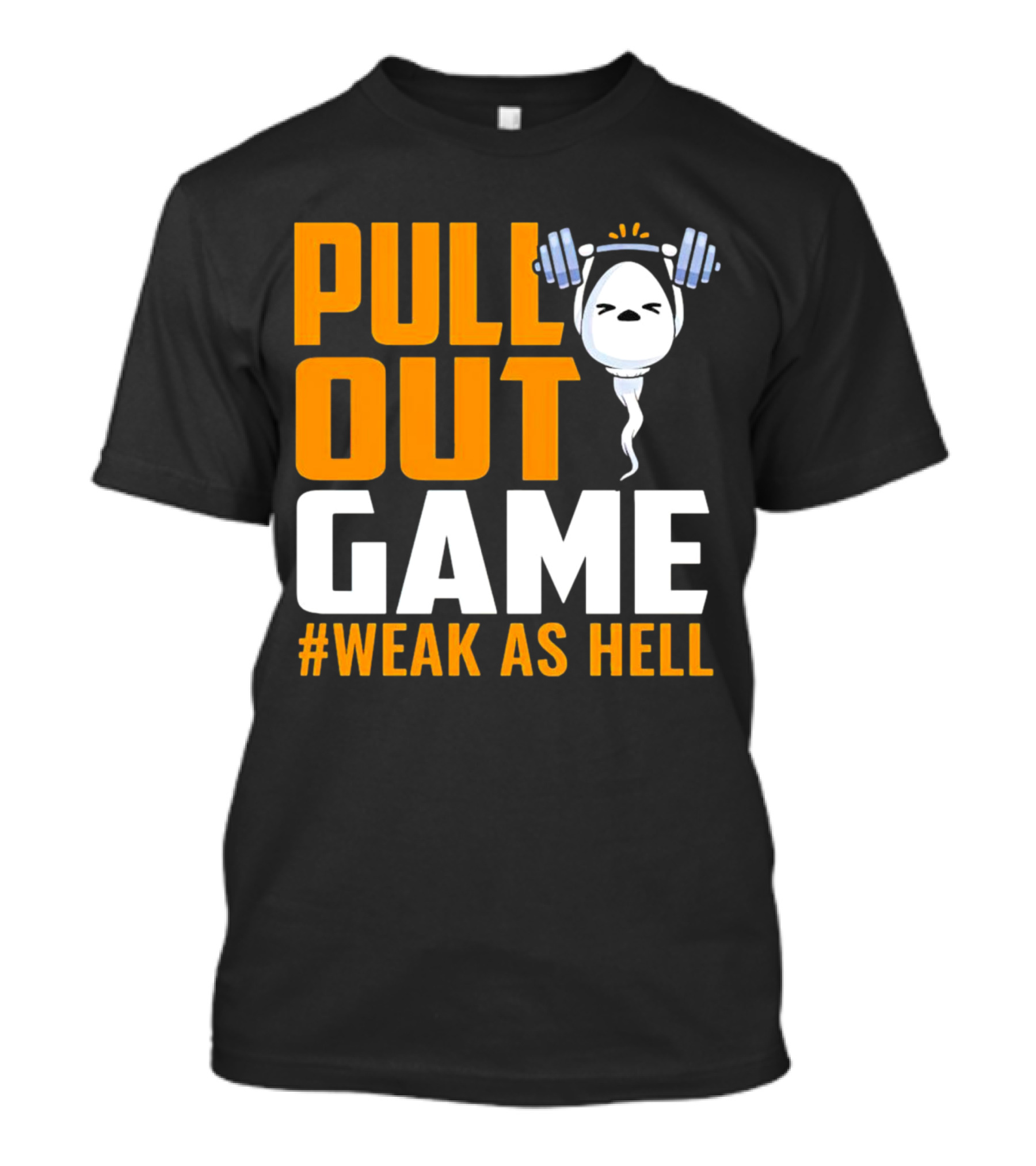 PULL OUT GAME WEAK AS HELL T-Shirt