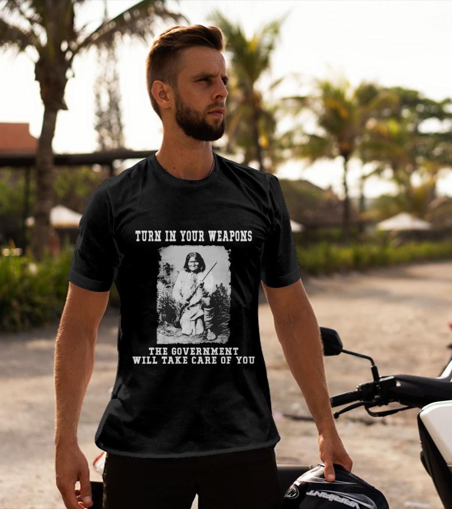 Turn In Your Weapons The Government Will Take Care Of You Historic Figure With Rifle T-Shirt