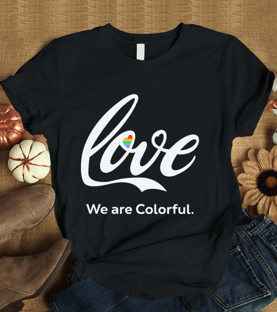 Love Heart We Are Colorful T-Shirt