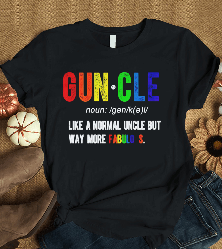 Guncle Noun Like A Normal Uncle But Way More Fabulous T-Shirt