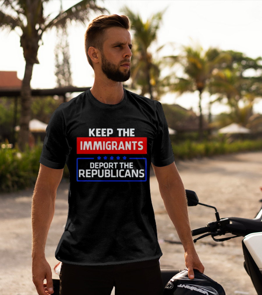 Keep The Immigrants Deport The Republicans Stars Red White Blue Text T-Shirt