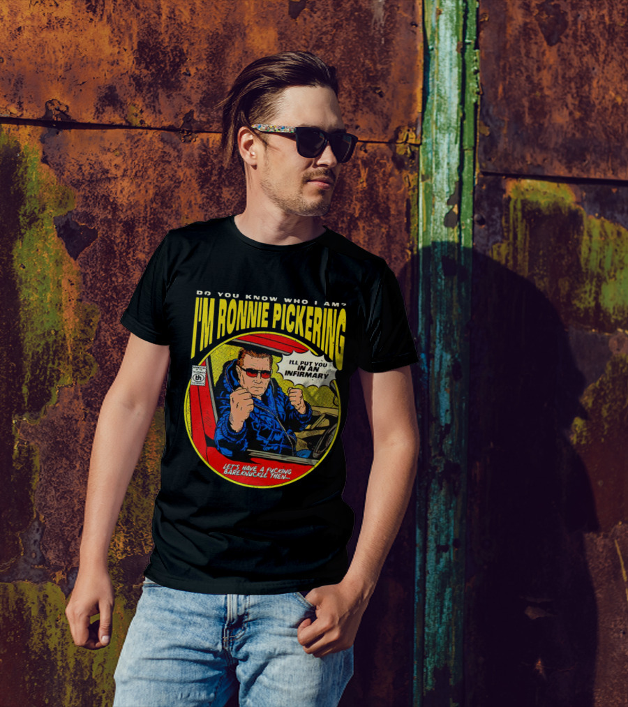 I'm Ronnie Pickering Do You Know Who I Am Let's Have A Bareknuckle Then T-Shirt