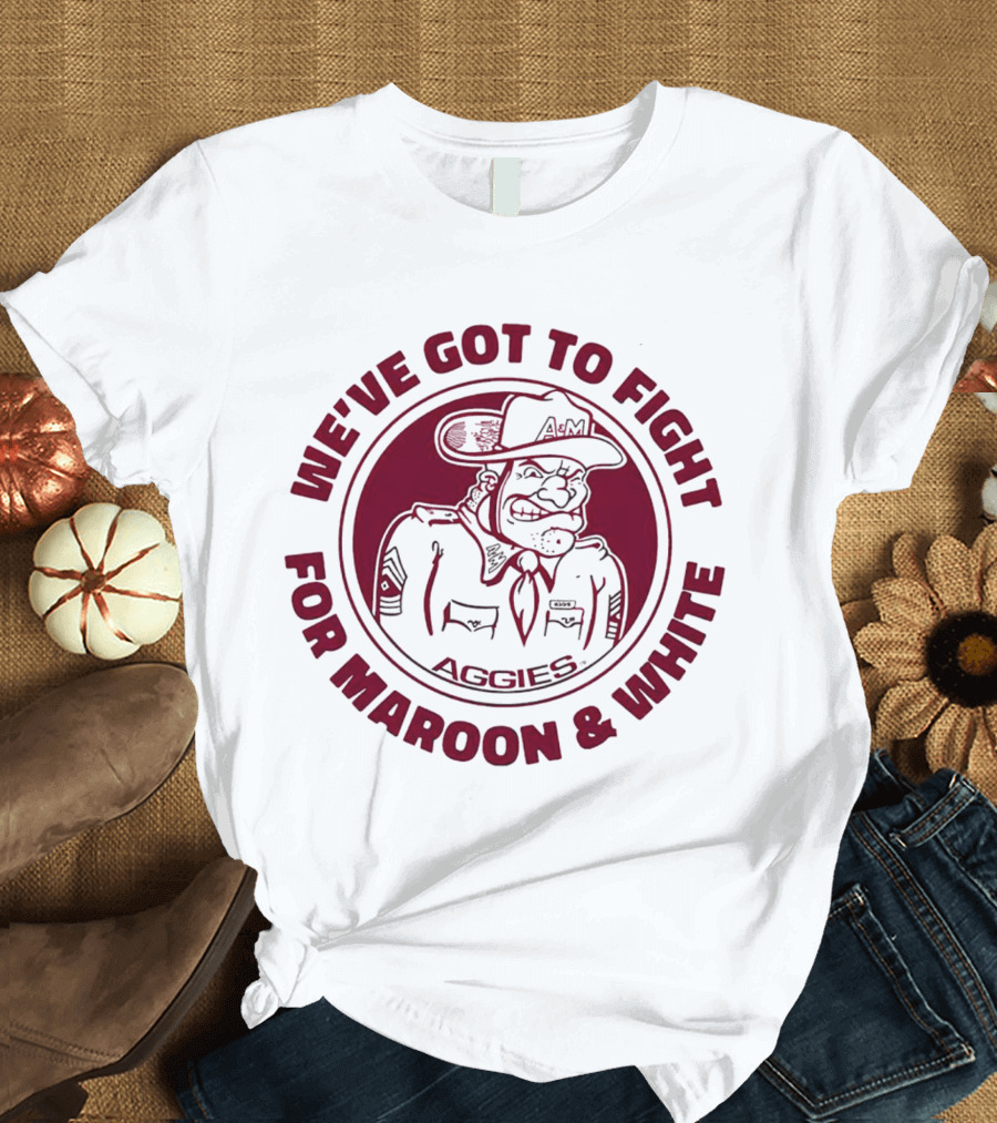 Texas A&M Aggies Fight For Maroon And White Aggie Spirit T-Shirt