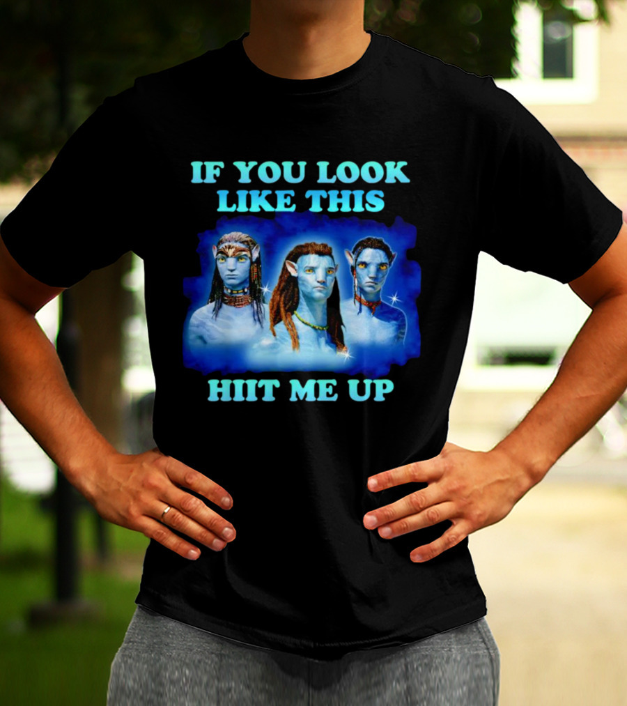 Avatar Jake Sully Neteyam Lo’ak If You Look Like This Hit Me Up T-Shirt