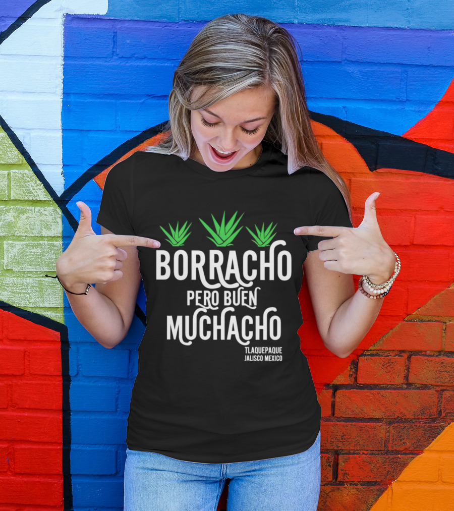 BORRACHO PERO BUEN MUCHACHO TLAQUEPAQUE JALISCO MEXICO T-Shirt