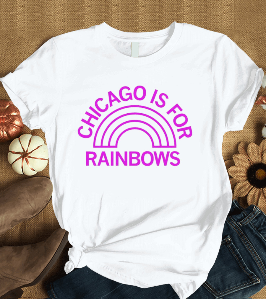 CHICAGO IS FOR RAINBOWS T-Shirt