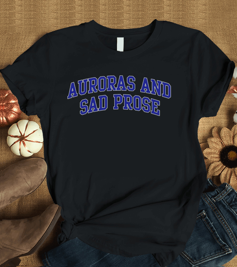 Auroras And Sad Prose T-Shirt