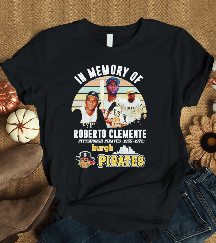In Memory Of Roberto Clemente Pittsburgh Pirates 1955-1972 Burgh Pirates T-Shirt