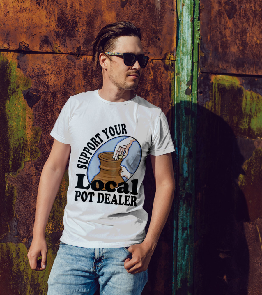 Support Your Local Pot Dealer Pottery Artists Cool Clay T-Shirt