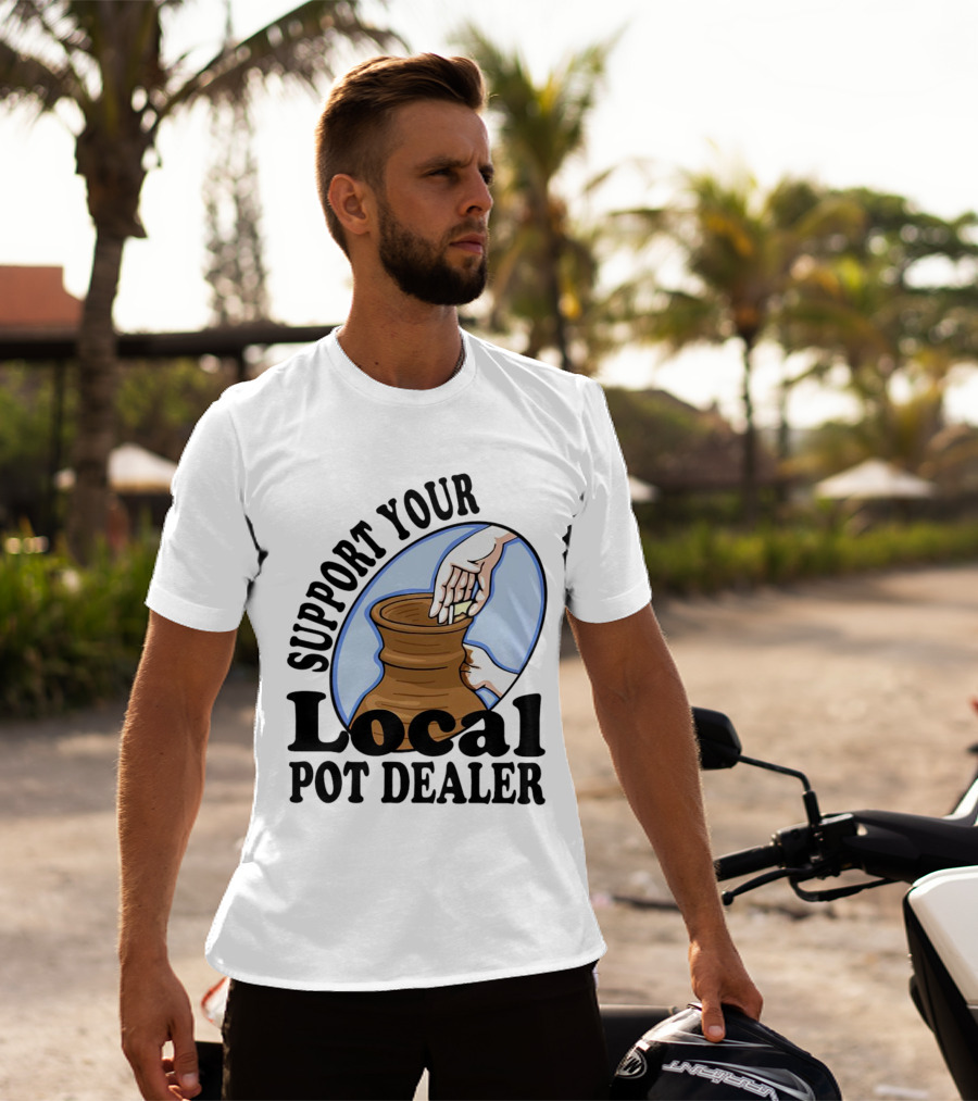 Support Your Local Pot Dealer Pottery Artists Cool Clay T-Shirt