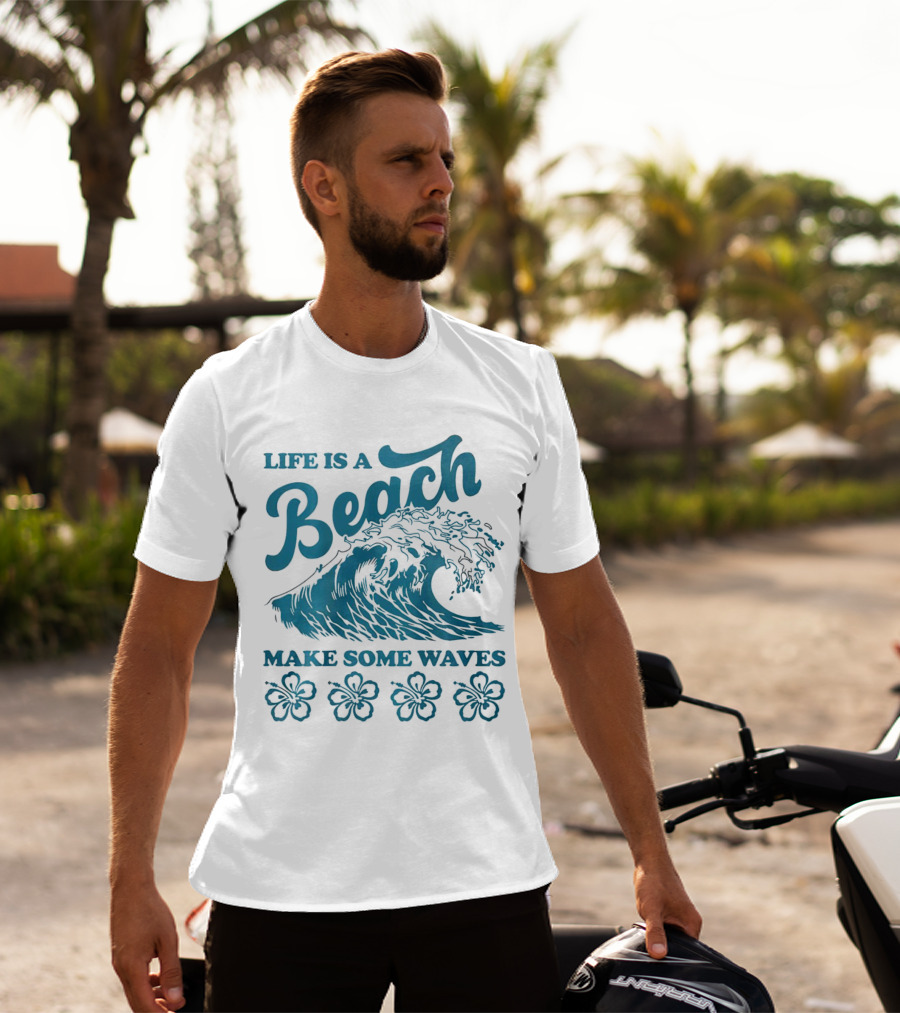 Life Is A Beach Make Some Waves Wave And Flowers T-Shirt