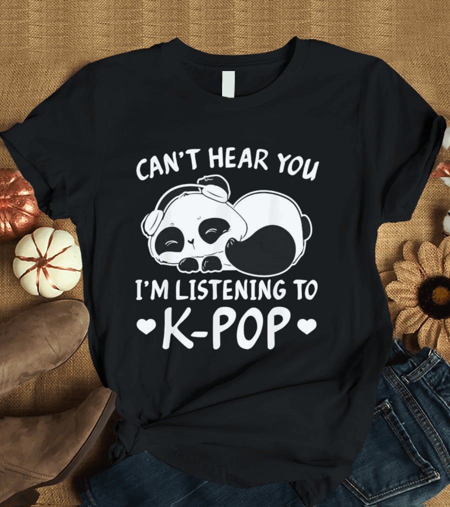 Can't Hear You Panda Listening To Kpop T-Shirt