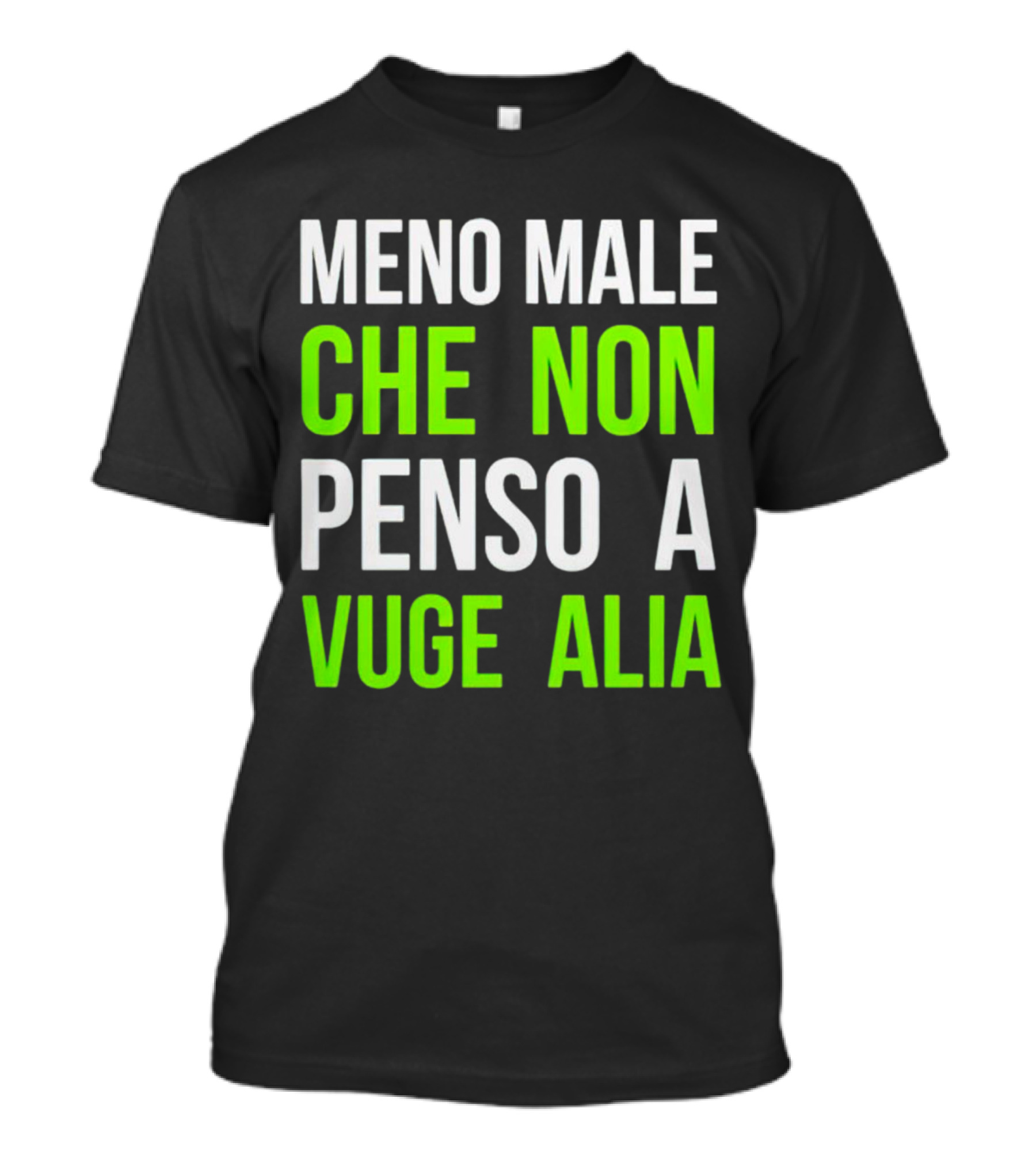 Meno Male Che Non Penso A Vuge Alia Text T-Shirt