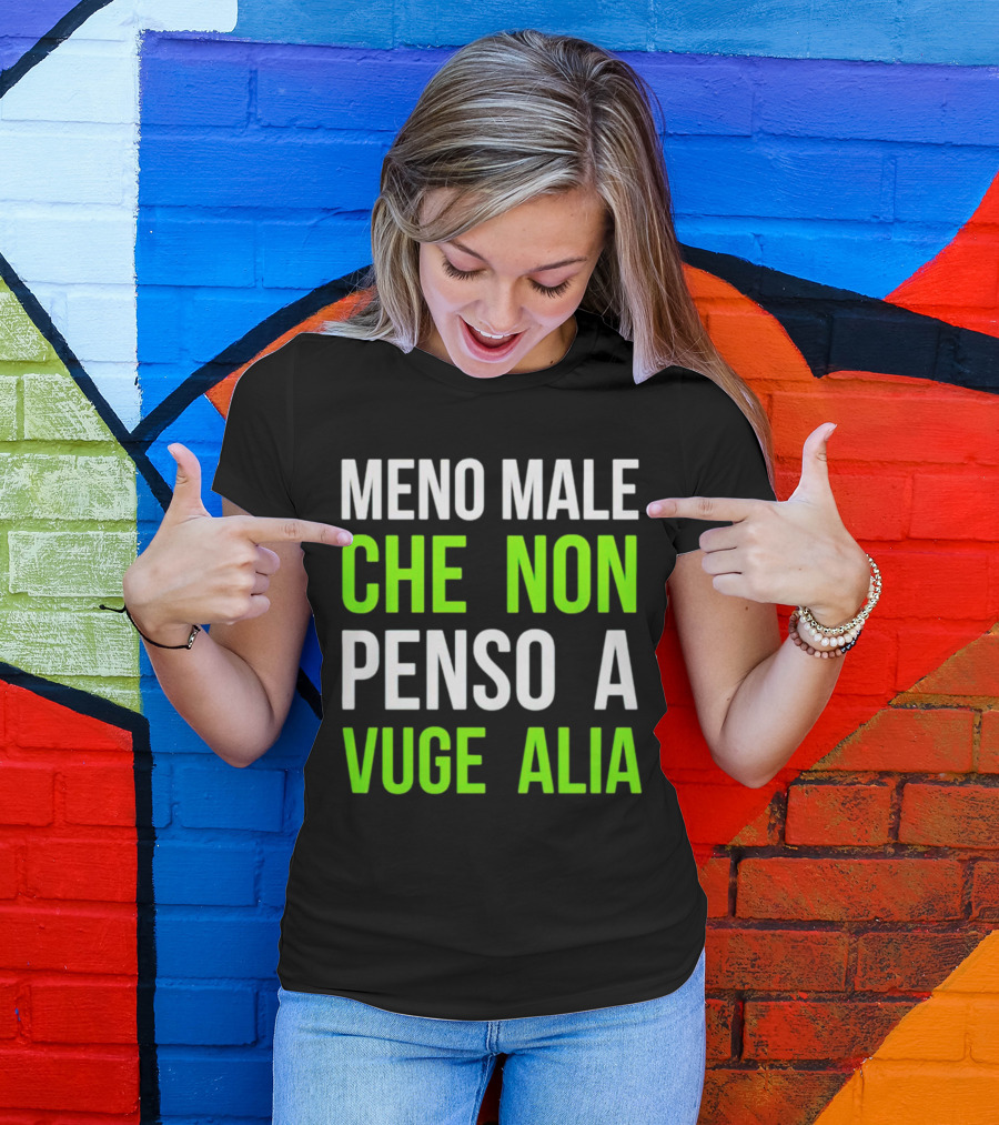 Meno Male Che Non Penso A Vuge Alia Text T-Shirt