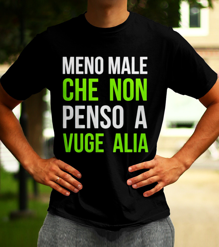 Meno Male Che Non Penso A Vuge Alia Text T-Shirt