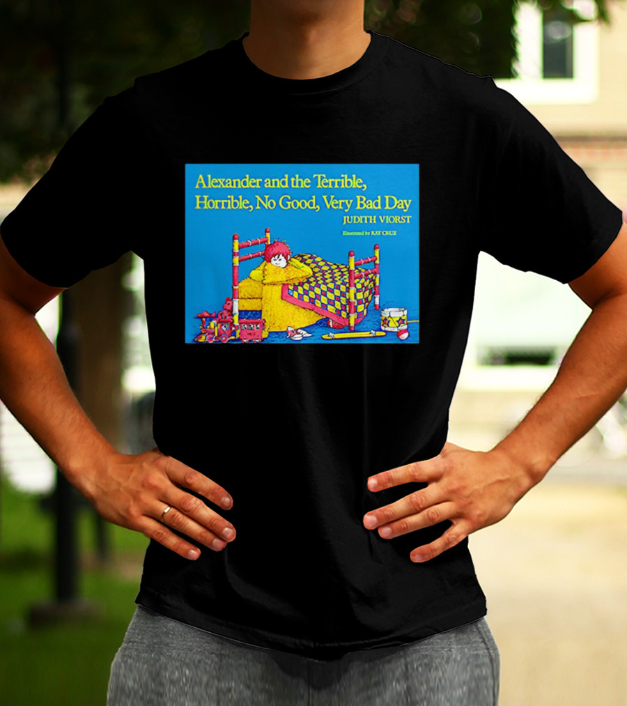 Alexander And The Terrible Horrible No Good Very Bad Day Judith Viorst Illustrated By Ray Cruz T-Shirt