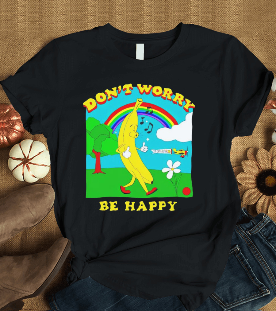 Don't Worry Be Happy Banana Rainbow Gets Better T-Shirt