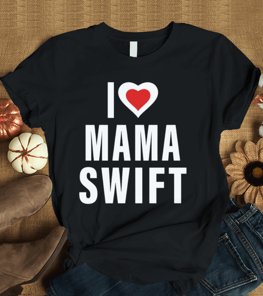 I Love Mama Swift Heart T-Shirt