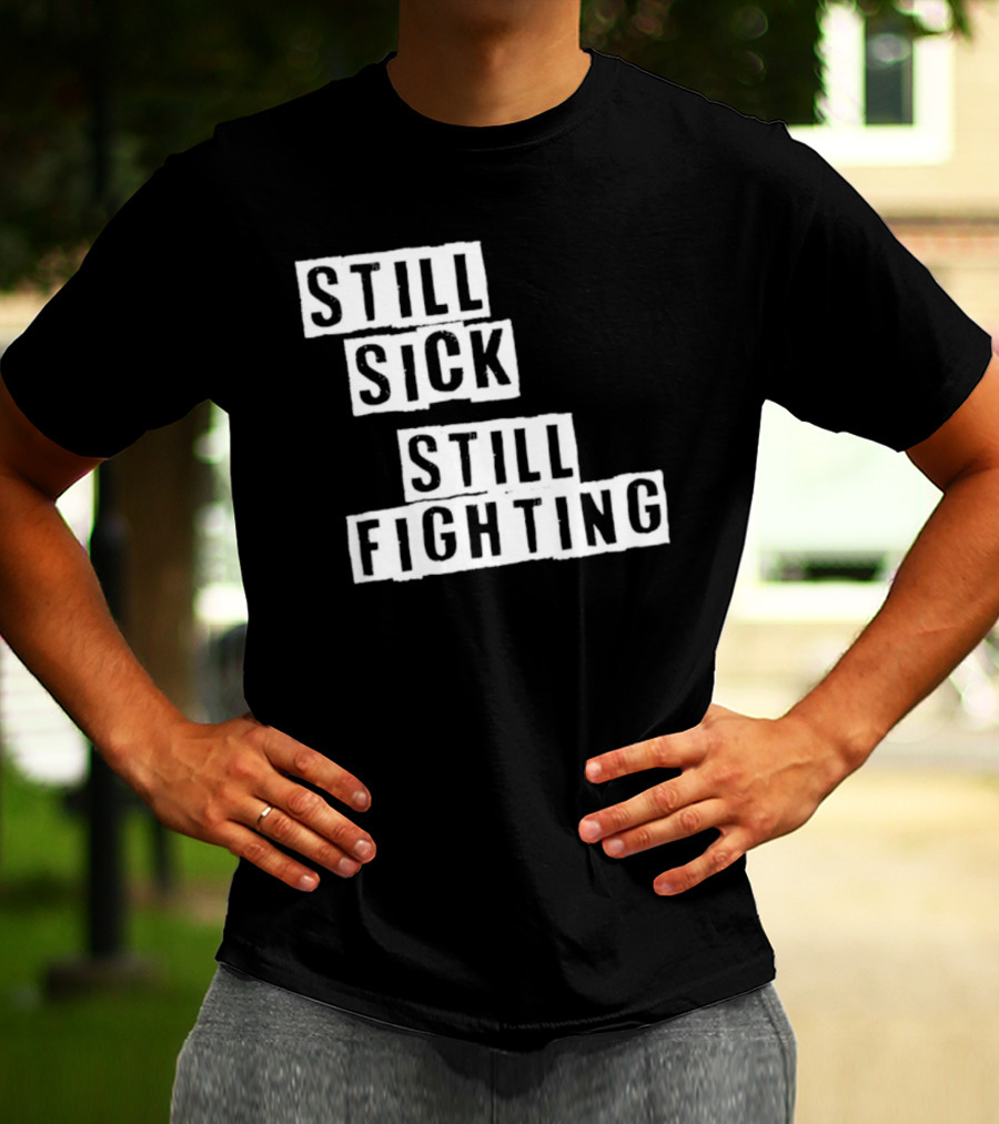 Still Sick Still Fighting Motivational Phrase T-Shirt