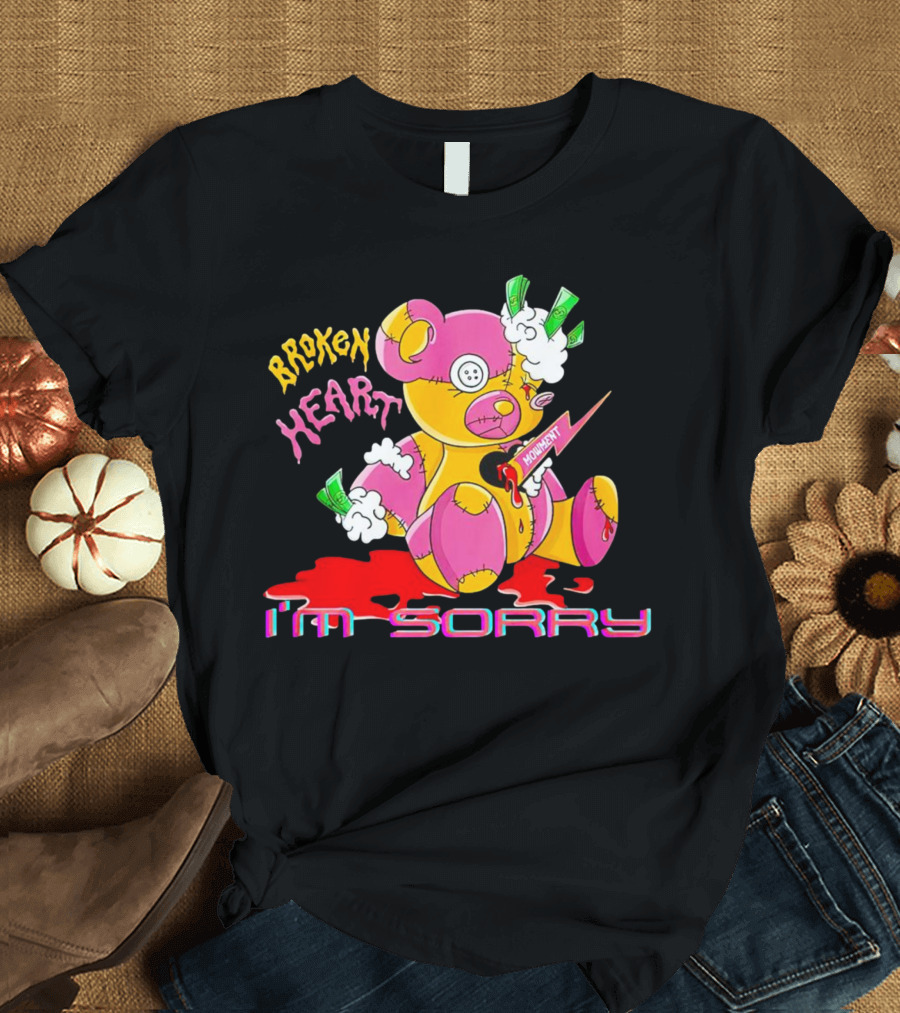 BROKEN HEART MOMENT I’M SORRY T-Shirt