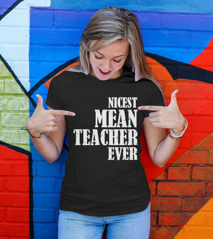 Nicest Mean Teacher Ever Classic Text T-Shirt
