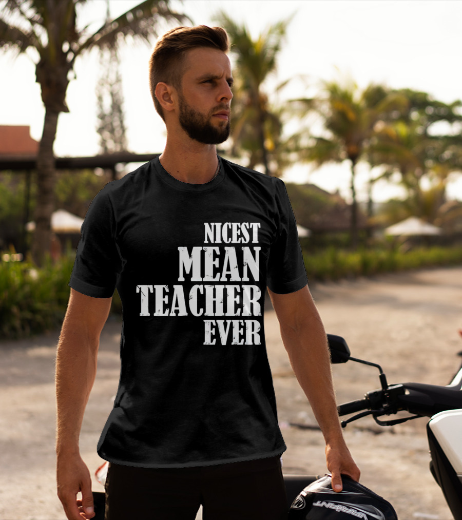 Nicest Mean Teacher Ever Classic Text T-Shirt