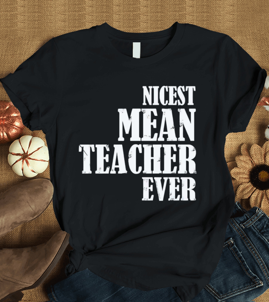 Nicest Mean Teacher Ever Classic Text T-Shirt