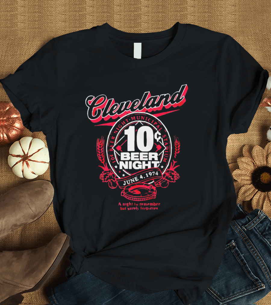 Cleveland 10¢ Beer Night June 4, 1974 Municipal Stadium A Night To Remember But Surely Forgotten T-Shirt