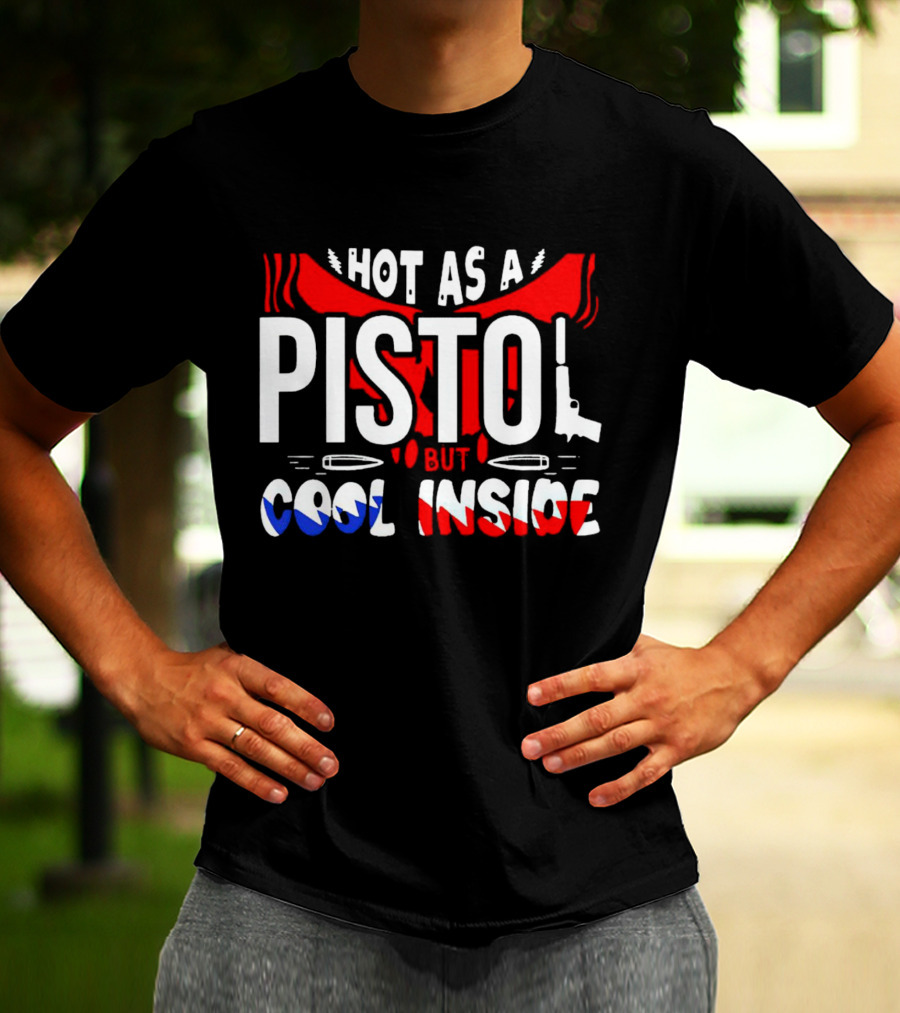 Hot As A Pistol But Cool Inside Red White And Blue T-Shirt